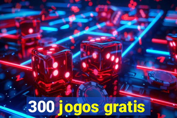 300 jogos gratis